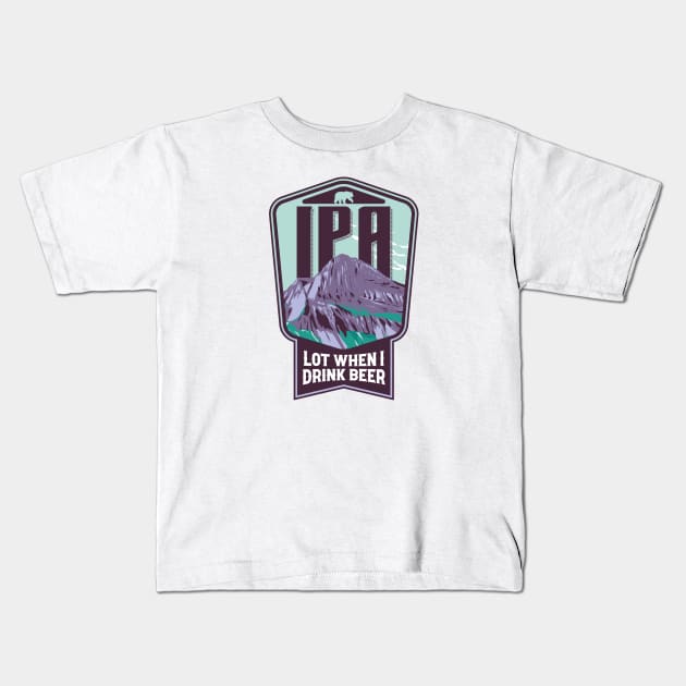 IPA lot when I drink beer Kids T-Shirt by damienmayfield.com